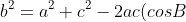 b^2 = a^2 + c^2 - 2ac (cos B)
